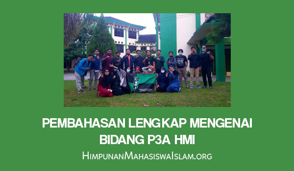 Pembahasan Lengkap Mengenai Bidang P3A HMI
