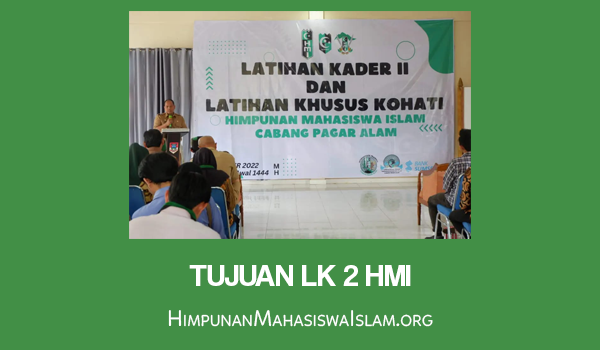 Penjelasan Tujuan LK 2 HMI Secara Rinci 3 Tujuan LK 2 HMI